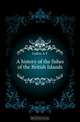 A history of the fishes of the British Islands, Lydon A. F. 