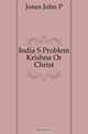 India S Problem Krishna Or Christ, Jones John P. 