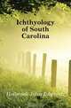 Ichthyology of South Carolina, Holbrook John Edwards 