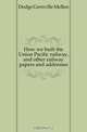 How we built the Union Pacific railway, and other railway papers and addresses, Dodge Grenville Mellen 