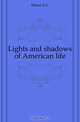 Lights and shadows of American life, Dixon A. C. 