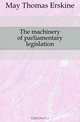 The machinery of parliamentary legislation, May Thomas Erskine 