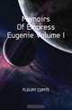 Memoirs Of Empress Eugenie Volume I, Comte Fleury 