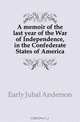A memoir of the last year of the War of Independence, in the Confederate States of America, Early Jubal Anderson 