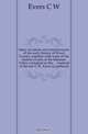 Many incidents and reminiscences of the early history of Wood County, together with some of the historic events of the Maumee Valley contained in this material of the late C.W. Evers as gathered, Evers C. W. 
