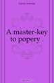 A master-key to popery .., Gavin Antonio 