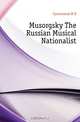 Musorgsky The Russian Musical Nationalist, Cavocoressi M. D. 