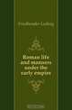 Roman life and manners under the early empire, Friedlaender Ludwig 