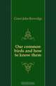 Our common birds and how to know them, Grant John Beveridge 