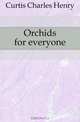 Orchids for everyone, Curtis Charles Henry 