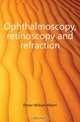 Ophthalmoscopy, retinoscopy and refraction, Fisher William Albert 