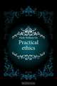 Practical ethics, William de Witt Hyde 
