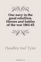 Our navy in the great rebellion. Heroes and battles of the war 1861-65, Headley Joel Tyler 