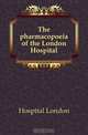 The pharmacopoeia of the London Hospital, Hospital London 