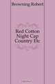 Red Cotton Night Cap Country Etc., Browning Robert 