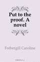 Put to the proof. A novel, Fothergill Caroline 