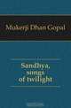 Sandhya, songs of twilight, Mukerji Dhan Gopal 