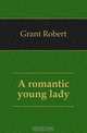 A romantic young lady, Grant Robert 