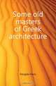 Some old masters of Greek architecture, Douglas Harry 