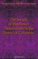 The Society of Mayflower Descendants in the District of Columbia .., #General Society of Mayflower Descendants 