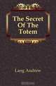 The Secret Of The Totem, Andrew Lang 