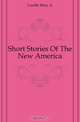 Short Stories Of The New America, Laselle Mary A. 
