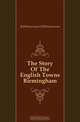 The Story Of The English Towns Birmingham, J. H. B. Masterman 