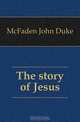 The story of Jesus, McFaden John Duke 