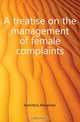 A treatise on the management of female complaints, Hamilton Alexander 