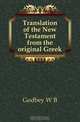 Translation of the New Testament from the original Greek, W. B. Godbey 