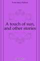 A touch of sun, and other stories, Foote Mary Hallock 
