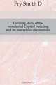 Thrilling story of the wonderful Capitol building and its marvelous decorations, Fry Smith D. 