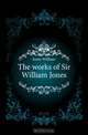 The works of Sir William Jones, Jones William 