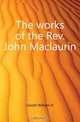 The works of the Rev. John Maclaurin, William H. Goold 