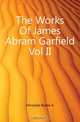 The Works Of James Abram Garfield Vol II, B. A. Hinsdale 