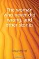 The woman who never did wrong, and other stories, Conway Katherine E. 