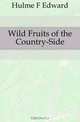 Wild Fruits of the Country-Side, Hulme F Edward 