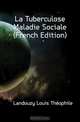 La Tuberculose Maladie Sociale (French Edition), Landouzy Louis Theophile 