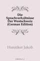 Die Sprachverhaltnisse Der Westschweiz (German Edition), Hunziker Jakob 