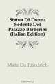 Statua Di Donna Sedente Del Palazzo Barberini (Italian Edition), Matz Da Friedrich 