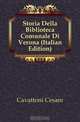 Storia Della Biblioteca Comunale Di Verona (Italian Edition), Cavattoni Cesare 