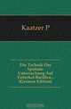 Die Technik Der Sputum-Untersuchung Auf Tuberkel-Bacillen (German Edition), Kaatzer P. 
