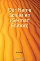 Der Name Schlesien (German Edition), Kuhnel P. 