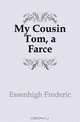 My Cousin Tom, a Farce, Essenhigh Frederic 