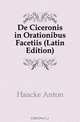 De Ciceronis in Orationibus Facetiis (Latin Edition), Haacke Anton 