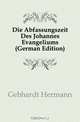 Die Abfassungszeit Des Johannes Evangeliums (German Edition), Gebhardt Hermann 