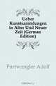 Ueber Kunstsammlungen in Alter Und Neuer Zeit (German Edition), Furtwangler Adolf 