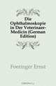 Die Ophthalmoskopie in Der Veterinaer-Medicin (German Edition), Foeringer Ernst 