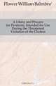 A Litany and Prayers for Penitents, Intended for Use During the Threatened Visitation of the Cholera, Flower William Balmbro