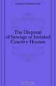 The Disposal of Sewage of Isolated Country Houses, Gerhard William Paul 